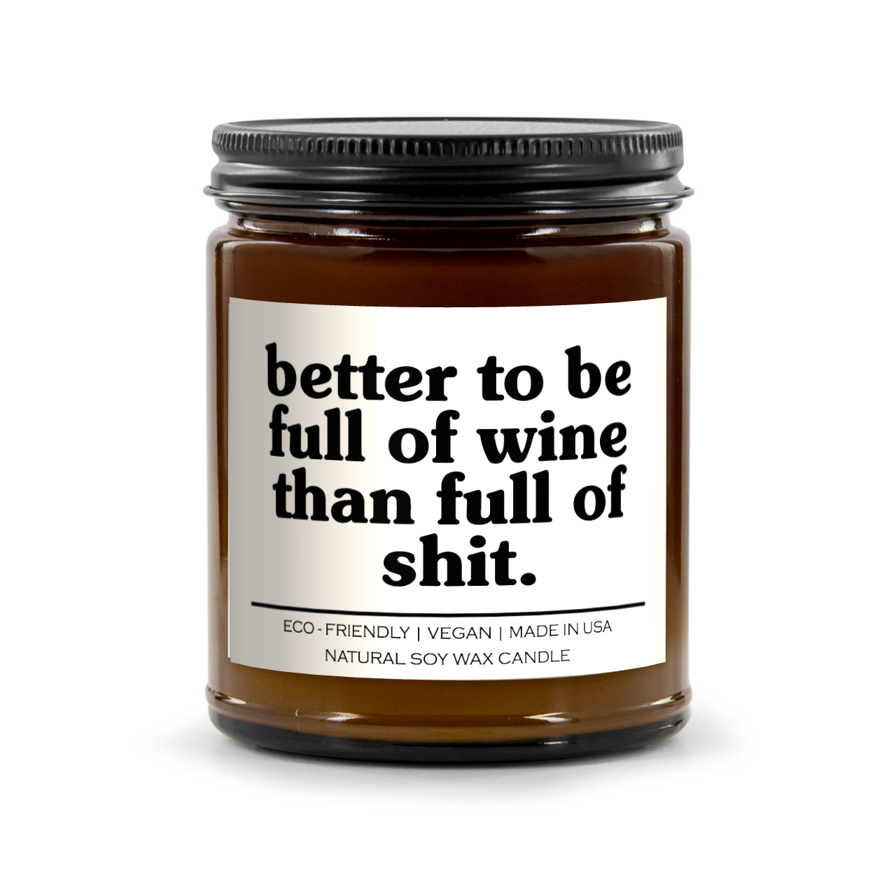 Better To Be Full Of Wine Than Full Of Shit Candle